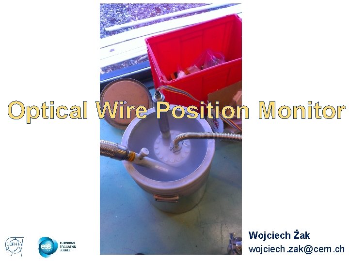 Optical Wire Position Monitor Wojciech Żak wojciech. zak@cern. ch 