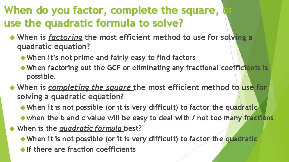 When do you factor, complete the square, or use the quadratic formula to solve?