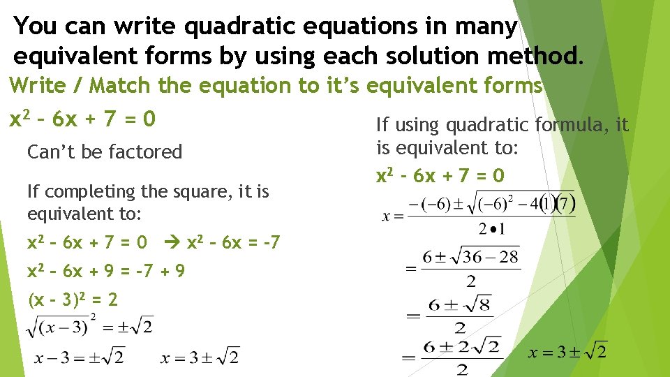 You can write quadratic equations in many equivalent forms by using each solution method.