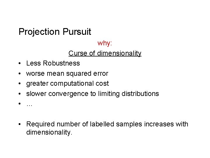Projection Pursuit • • • why: Curse of dimensionality Less Robustness worse mean squared