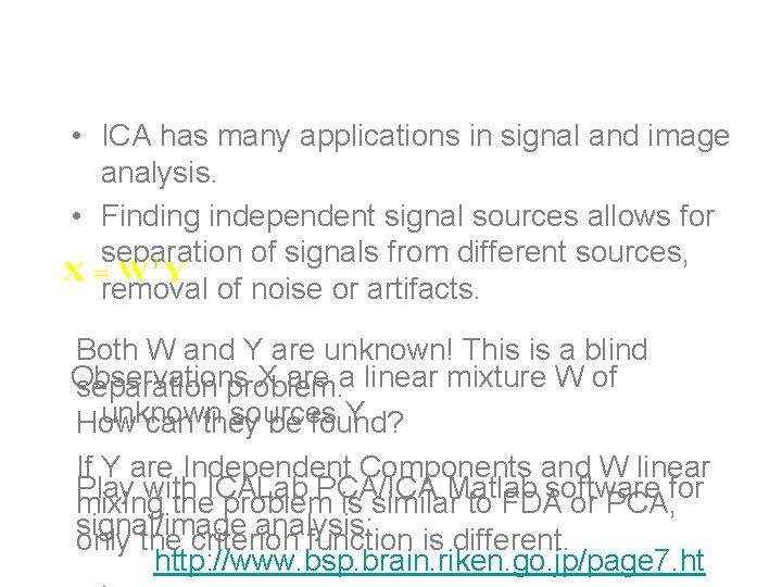 ICA demos • ICA has many applications in signal and image analysis. • Finding