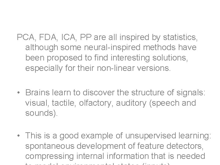Self-organization PCA, FDA, ICA, PP are all inspired by statistics, although some neural-inspired methods