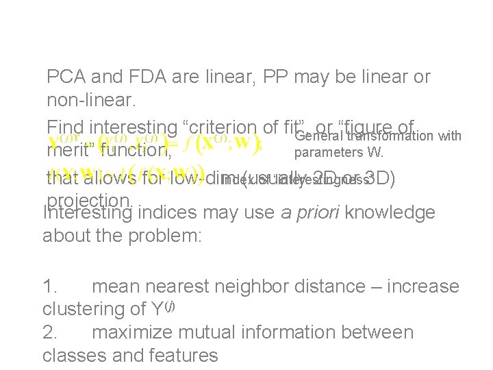 Projection Pursuit (PP) PCA and FDA are linear, PP may be linear or non-linear.