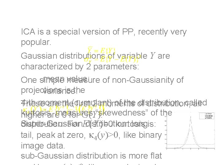 Kurtosis ICA is a special version of PP, recently very popular. Gaussian distributions of