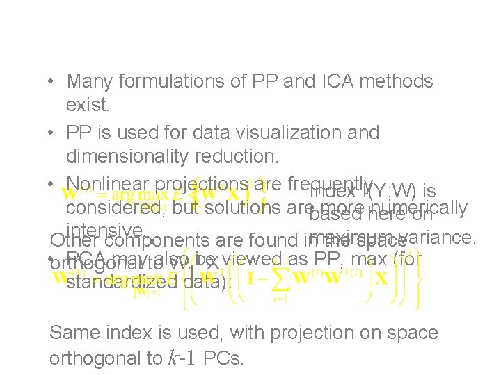 Some remarks • Many formulations of PP and ICA methods exist. • PP is