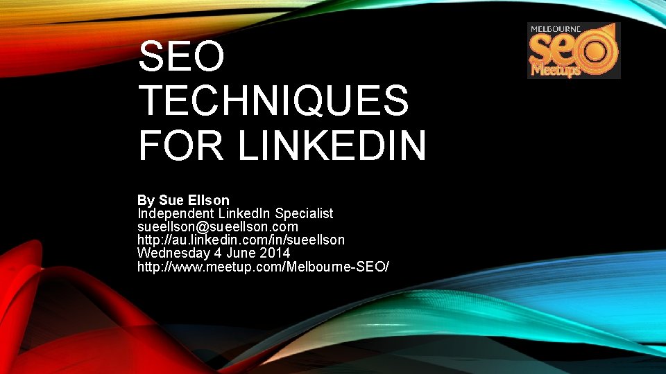 SEO TECHNIQUES FOR LINKEDIN By Sue Ellson Independent Linked. In Specialist sueellson@sueellson. com http: