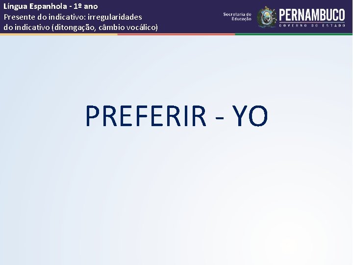 Língua Espanhola - 1º ano Presente do indicativo: irregularidades do indicativo (ditongação, câmbio vocálico)