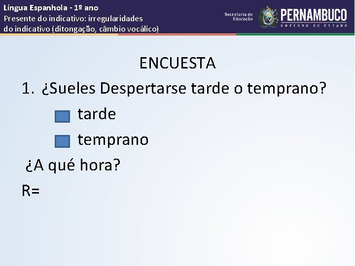 Língua Espanhola - 1º ano Presente do indicativo: irregularidades do indicativo (ditongação, câmbio vocálico)