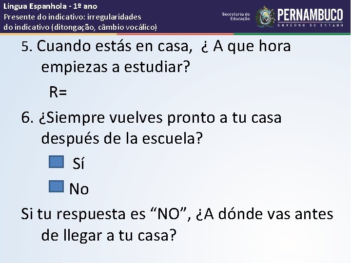 Língua Espanhola - 1º ano Presente do indicativo: irregularidades do indicativo (ditongação, câmbio vocálico)