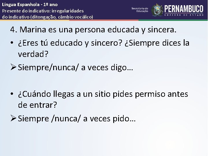 Língua Espanhola - 1º ano Presente do indicativo: irregularidades do indicativo (ditongação, câmbio vocálico)