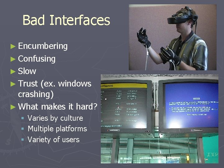 Bad Interfaces ► Encumbering ► Confusing ► Slow ► Trust (ex. windows crashing) ►