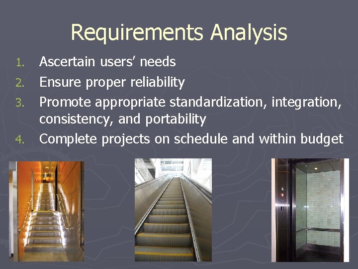 Requirements Analysis Ascertain users’ needs 2. Ensure proper reliability 3. Promote appropriate standardization, integration,