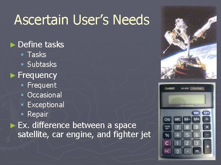 Ascertain User’s Needs ► Define tasks § Tasks § Subtasks ► Frequency § Frequent