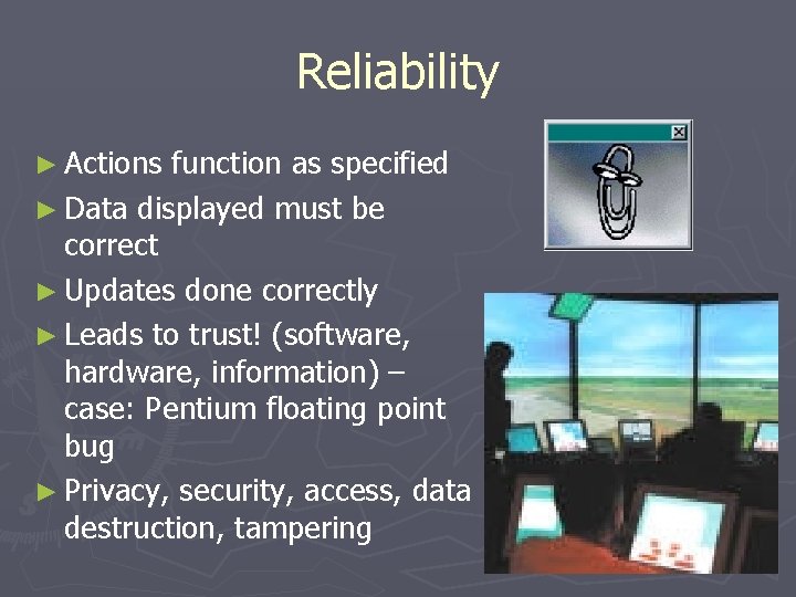 Reliability ► Actions function as specified ► Data displayed must be correct ► Updates