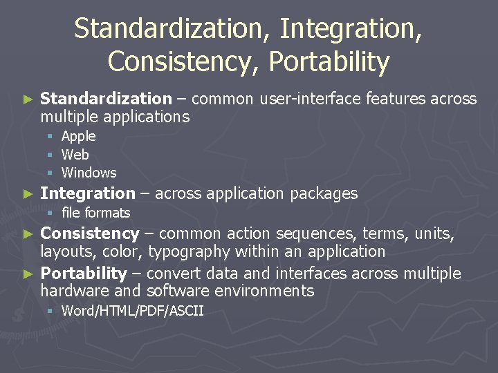 Standardization, Integration, Consistency, Portability ► Standardization – common user-interface features across multiple applications §