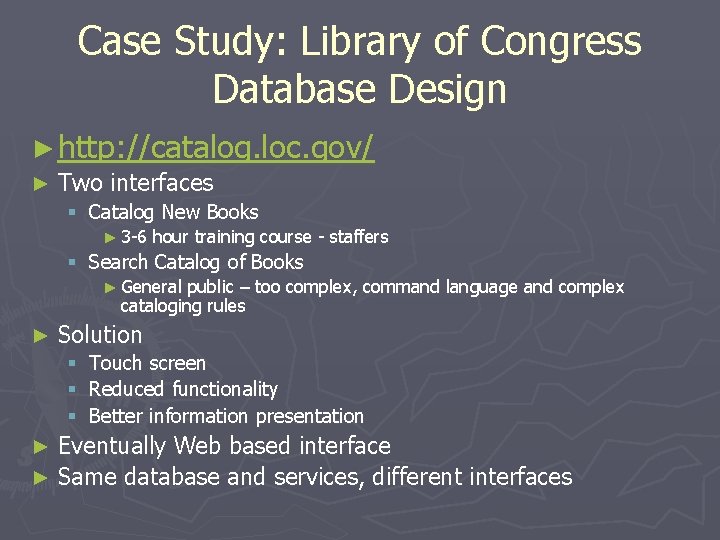 Case Study: Library of Congress Database Design ► http: //catalog. loc. gov/ ► Two