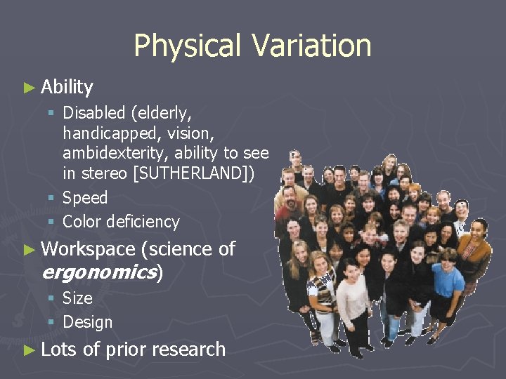 Physical Variation ► Ability § Disabled (elderly, handicapped, vision, ambidexterity, ability to see in