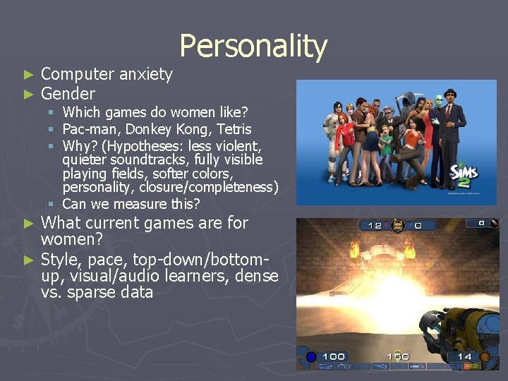 ► ► Computer anxiety Gender Personality § Which games do women like? § Pac-man,