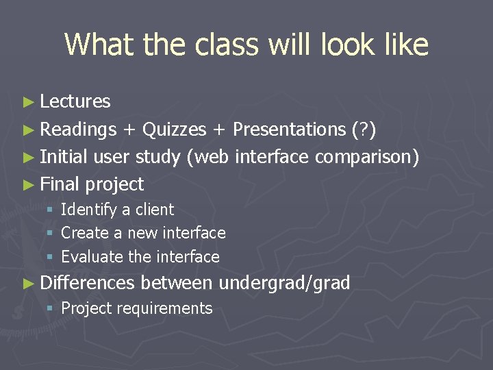 What the class will look like ► Lectures ► Readings + Quizzes + Presentations