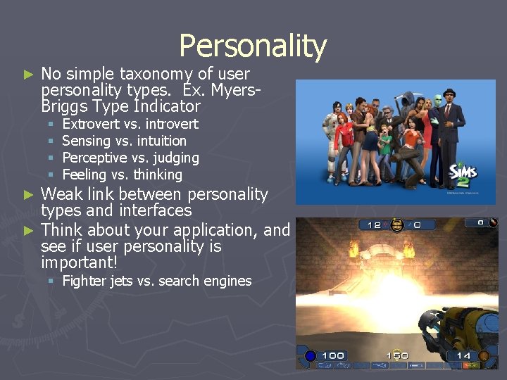 Personality ► No simple taxonomy of user personality types. Ex. Myers. Briggs Type Indicator