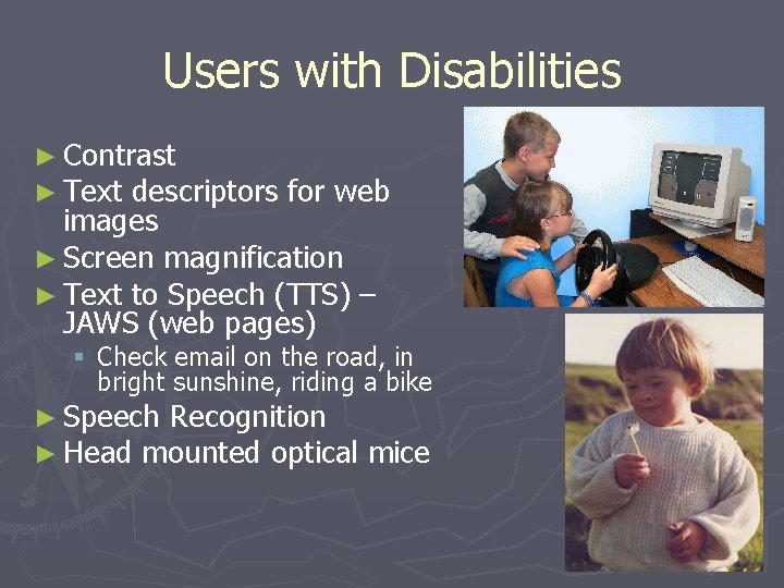 Users with Disabilities ► Contrast ► Text descriptors for web images ► Screen magnification