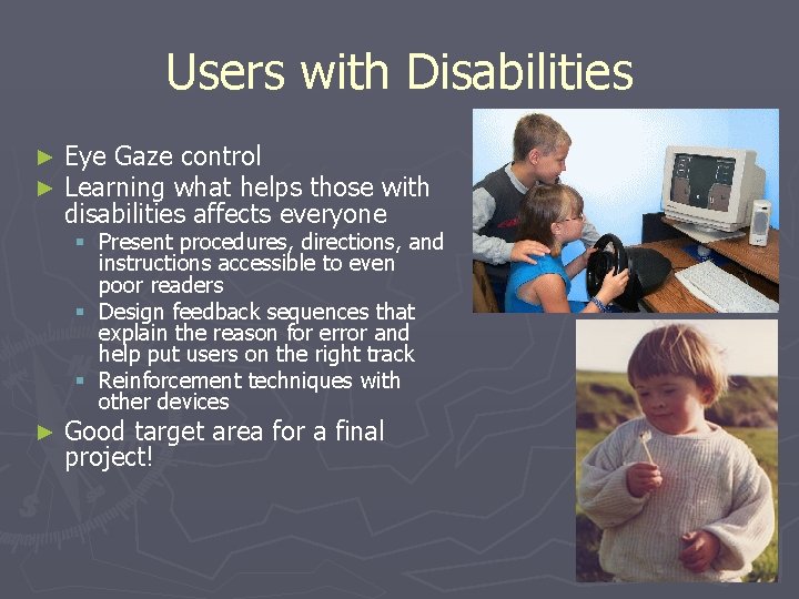 Users with Disabilities ► ► Eye Gaze control Learning what helps those with disabilities