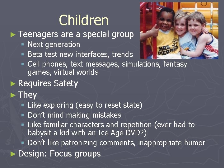 Children ► Teenagers are a special group § Next generation § Beta test new