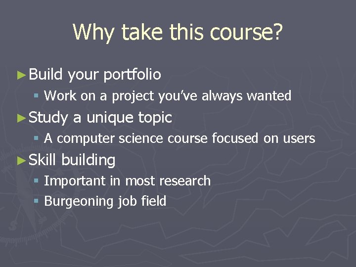 Why take this course? ► Build your portfolio § Work on a project you’ve