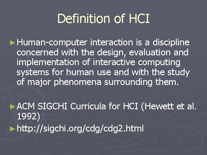 Definition of HCI ► Human-computer interaction is a discipline concerned with the design, evaluation