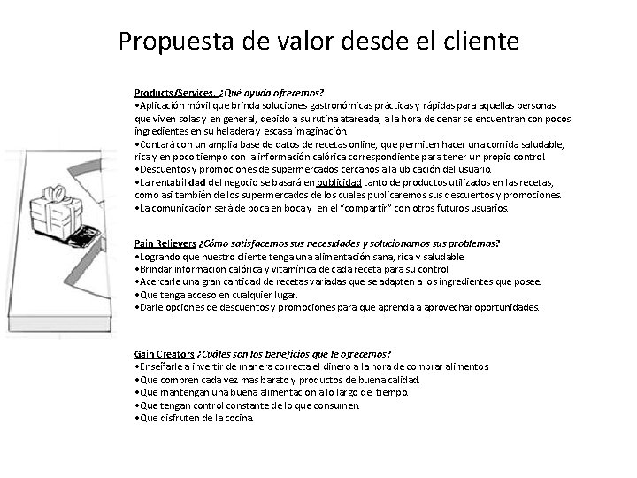 Propuesta de valor desde el cliente Products/Services. ¿Qué ayuda ofrecemos? • Aplicación móvil que Propuesta de valor desde el cliente Products/Services. ¿Qué ayuda ofrecemos? • Aplicación móvil que