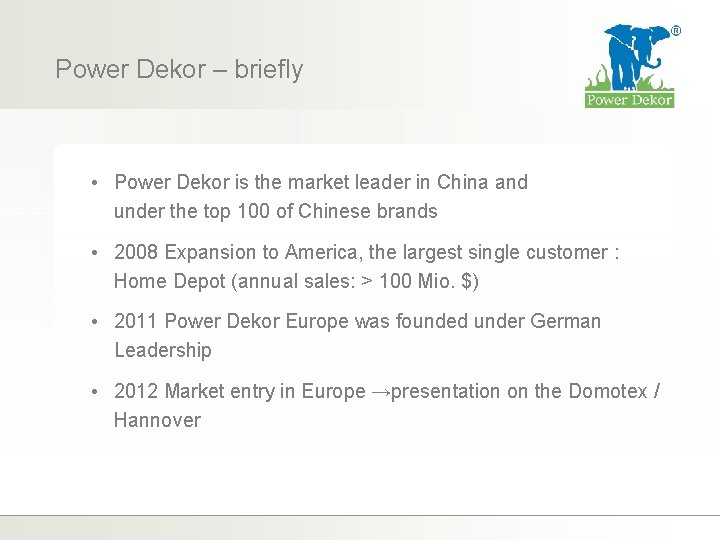 Power Dekor – briefly • Power Dekor is the market leader in China and