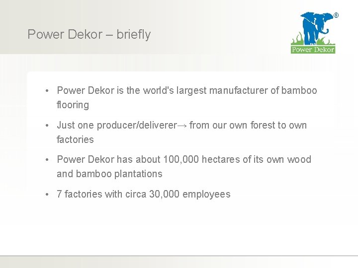 Power Dekor – briefly • Power Dekor is the world's largest manufacturer of bamboo