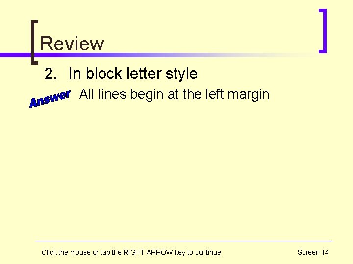 Review 2. In block letter style All lines begin at the left margin Click