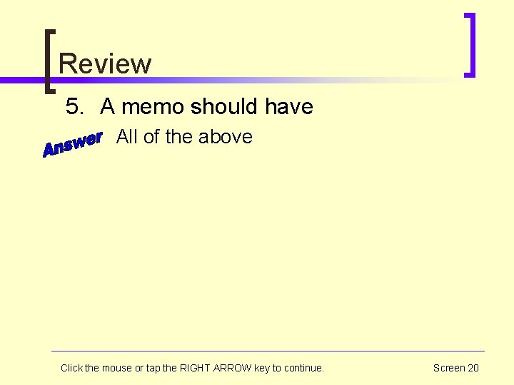 Review 5. A memo should have All of the above Click the mouse or