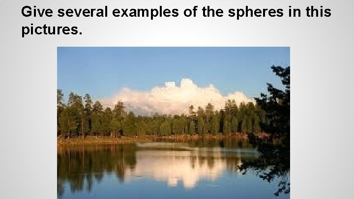 Give several examples of the spheres in this pictures. 