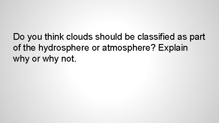 Do you think clouds should be classified as part of the hydrosphere or atmosphere?
