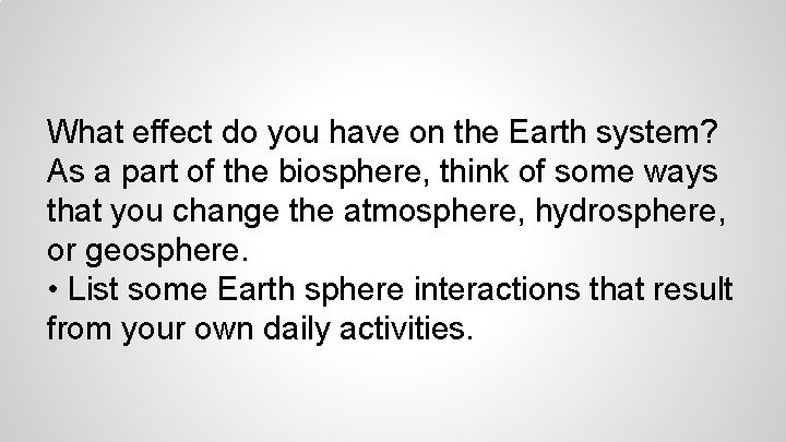 What effect do you have on the Earth system? As a part of the