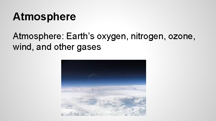 Atmosphere: Earth’s oxygen, nitrogen, ozone, wind, and other gases 