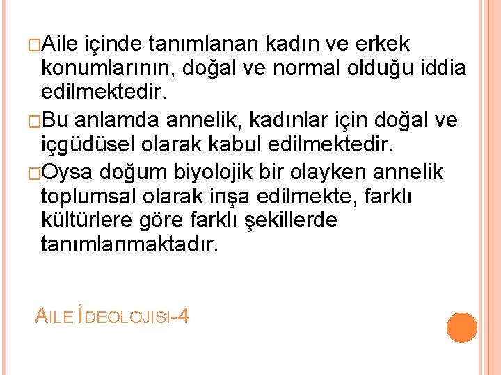 �Aile içinde tanımlanan kadın ve erkek konumlarının, doğal ve normal olduğu iddia edilmektedir. �Bu