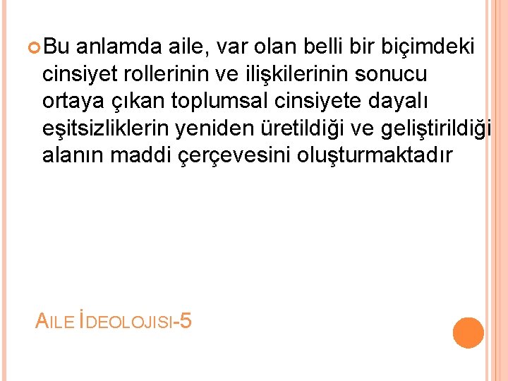  Bu anlamda aile, var olan belli bir biçimdeki cinsiyet rollerinin ve ilişkilerinin sonucu