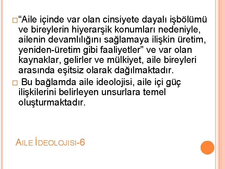 �“Aile içinde var olan cinsiyete dayalı işbölümü ve bireylerin hiyerarşik konumları nedeniyle, ailenin devamlılığını