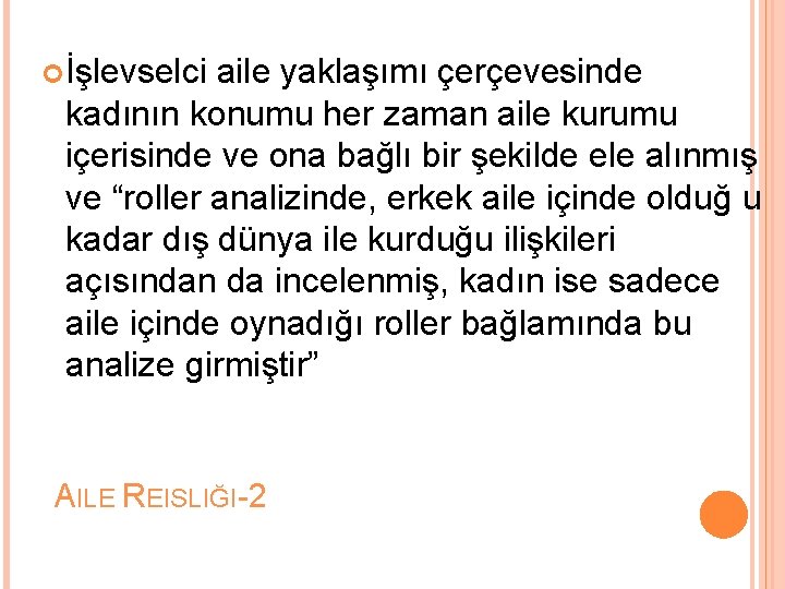  İşlevselci aile yaklaşımı çerçevesinde kadının konumu her zaman aile kurumu içerisinde ve ona