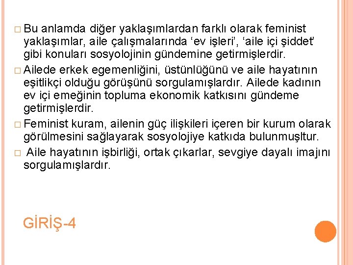 � Bu anlamda diğer yaklaşımlardan farklı olarak feminist yaklaşımlar, aile çalışmalarında ‘ev işleri’, ‘aile
