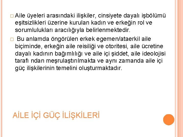 � Aile üyeleri arasındaki ilişkiler, cinsiyete dayalı işbölümü eşitsizlikleri üzerine kurulan kadın ve erkeğin