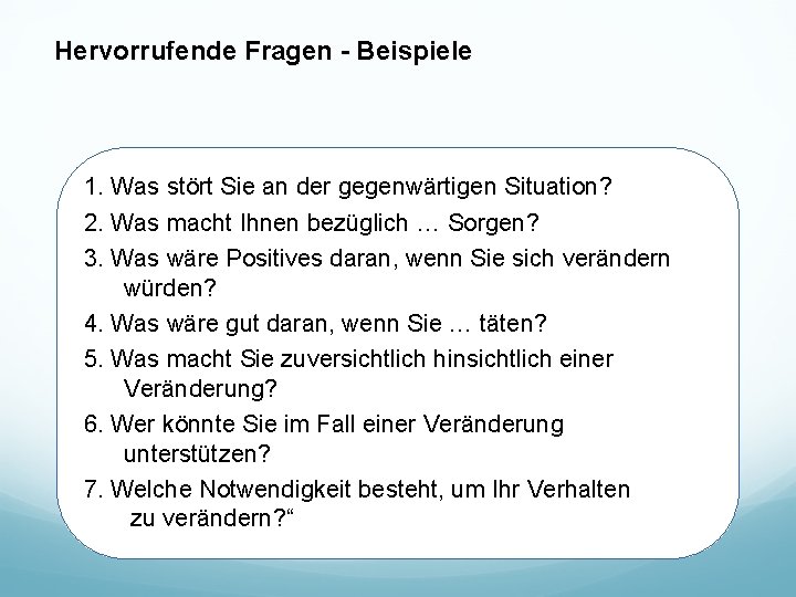 Hervorrufende Fragen - Beispiele 1. Was stört Sie an der gegenwärtigen Situation? 2. Was