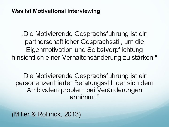 Was ist Motivational Interviewing „Die Motivierende Gesprächsführung ist ein partnerschaftlicher Gesprächsstil, um die Eigenmotivation