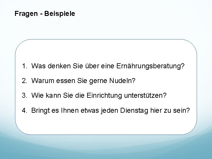 Fragen - Beispiele 1. Was denken Sie über eine Ernährungsberatung? 2. Warum essen Sie