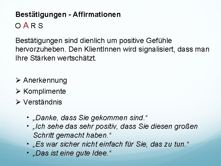 Bestätigungen - Affirmationen OARS Bestätigungen sind dienlich um positive Gefühle hervorzuheben. Den Klient. Innen