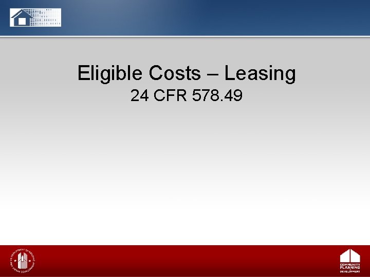 Eligible Costs – Leasing 24 CFR 578. 49 