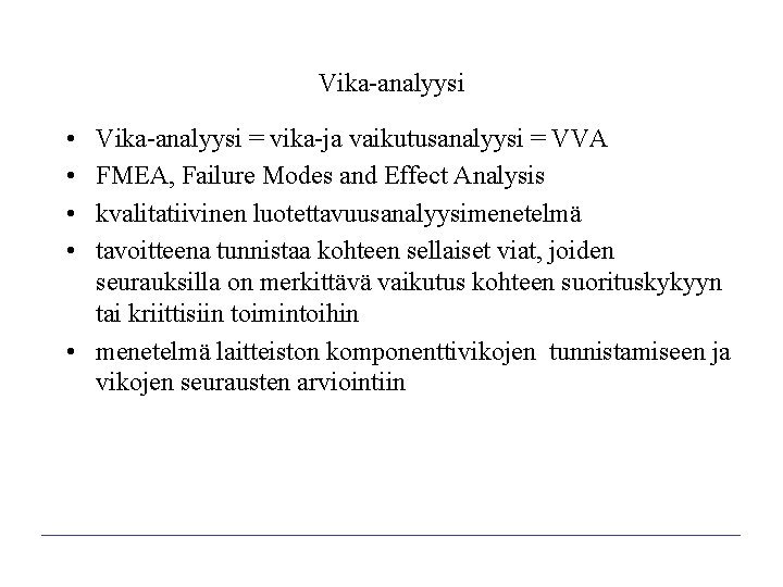 Vika-analyysi • • Vika-analyysi = vika-ja vaikutusanalyysi = VVA FMEA, Failure Modes and Effect Vika-analyysi • • Vika-analyysi = vika-ja vaikutusanalyysi = VVA FMEA, Failure Modes and Effect